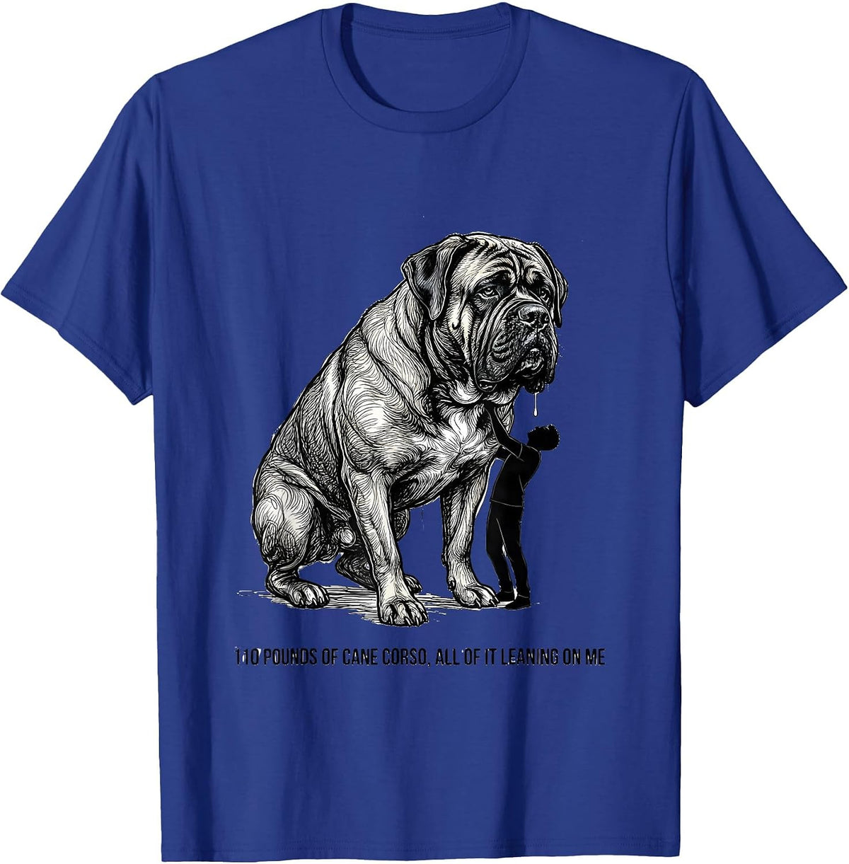 Men's 110 Pounds Of Cane Corso, All Of It Leaning On Me Dog Dad T-Shirt - Royal Blue