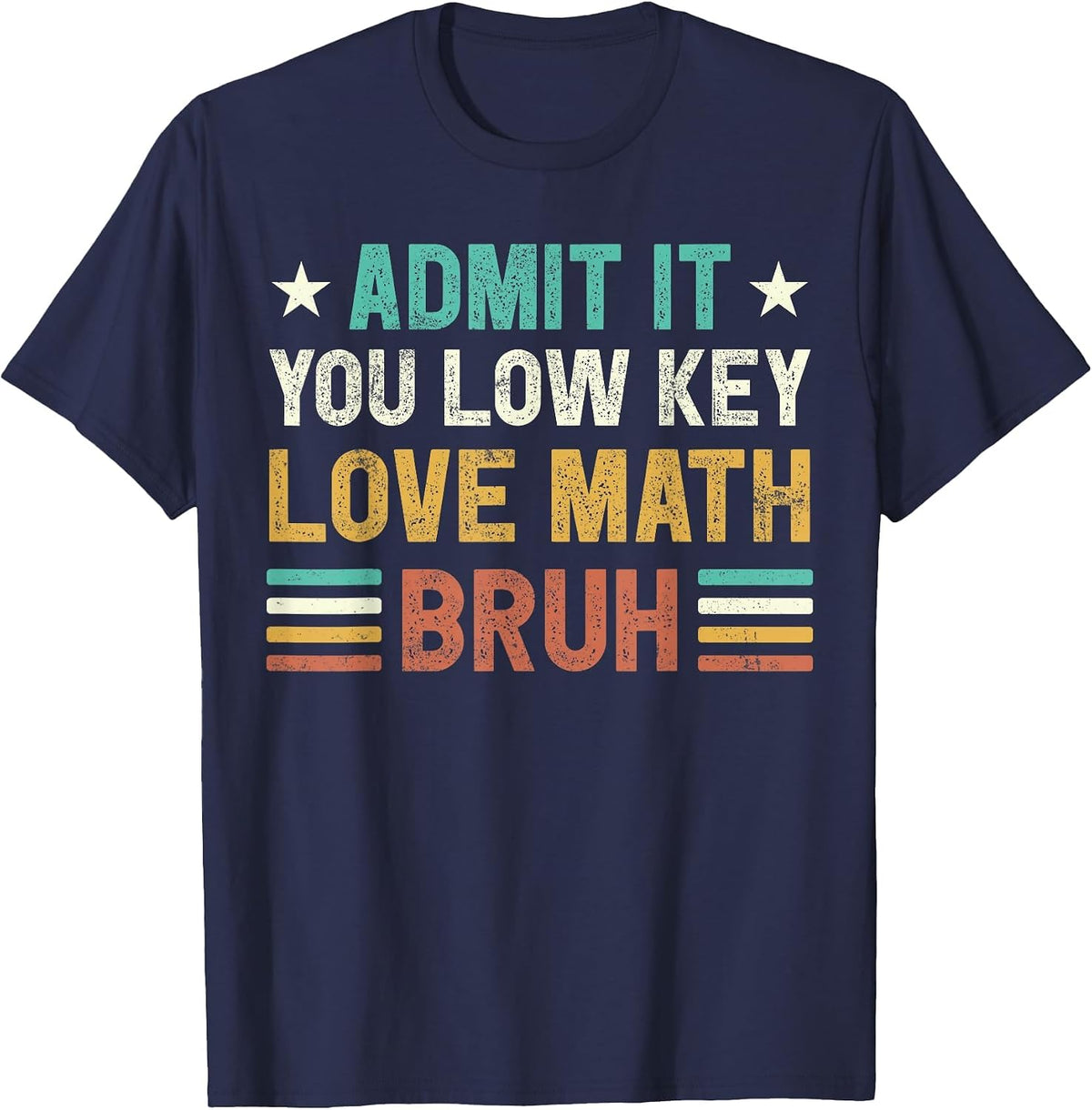 Admit it You Low Key Love Math Bruh Funny Math Teacher T-Shirt - Navy Blue