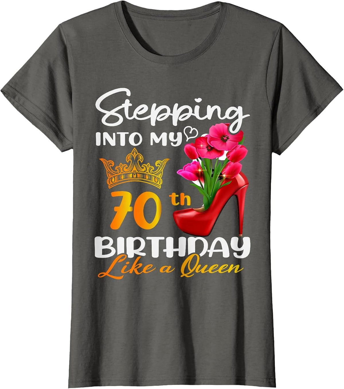 Stepping Into My 70th Birthday Like A Queen for 70 Years Old T-Shirt - Asphalt Grey