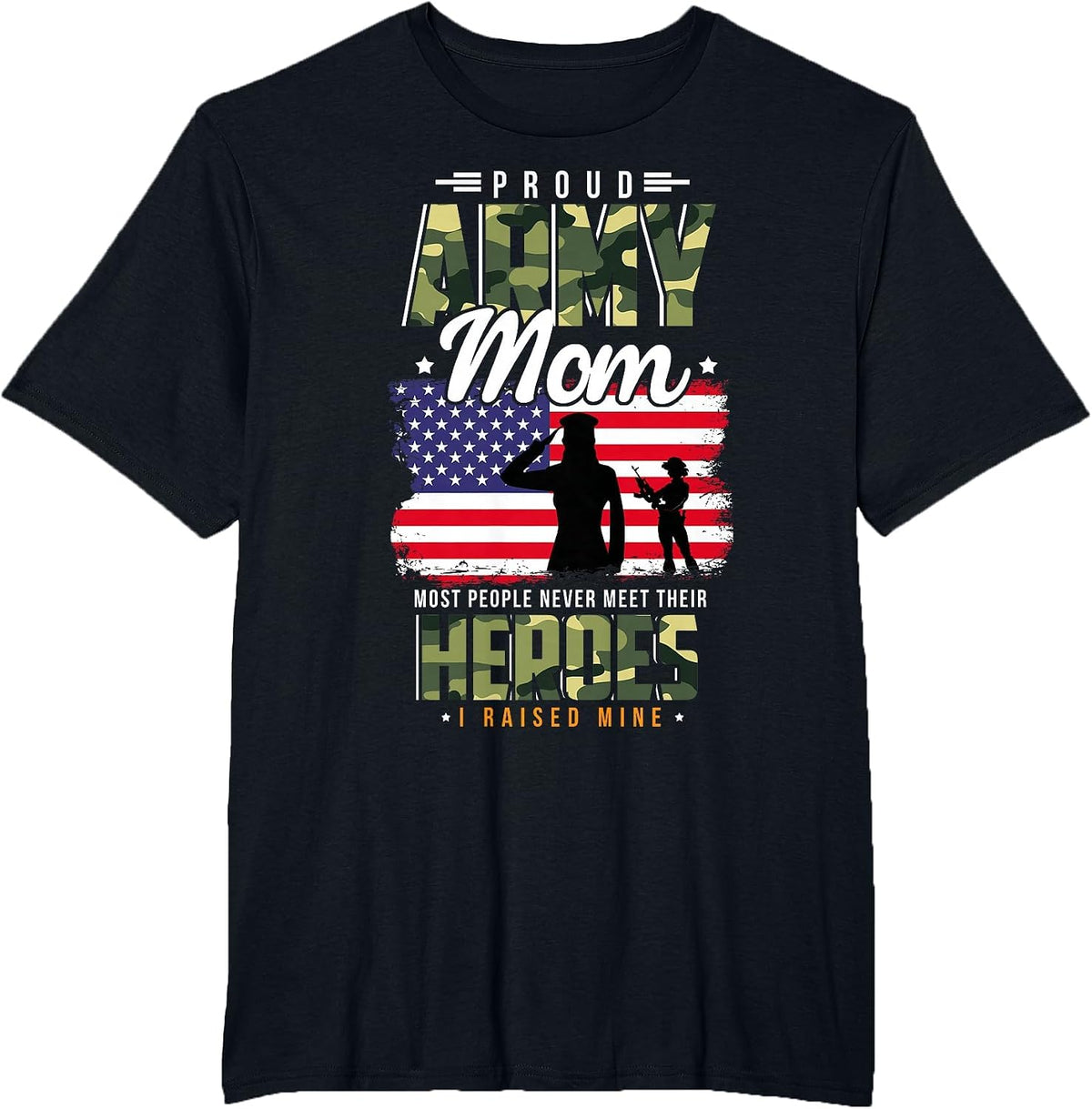 Most People Never Meet Their Heroes Army Mom Army Proud Mom T-Shirt - Black