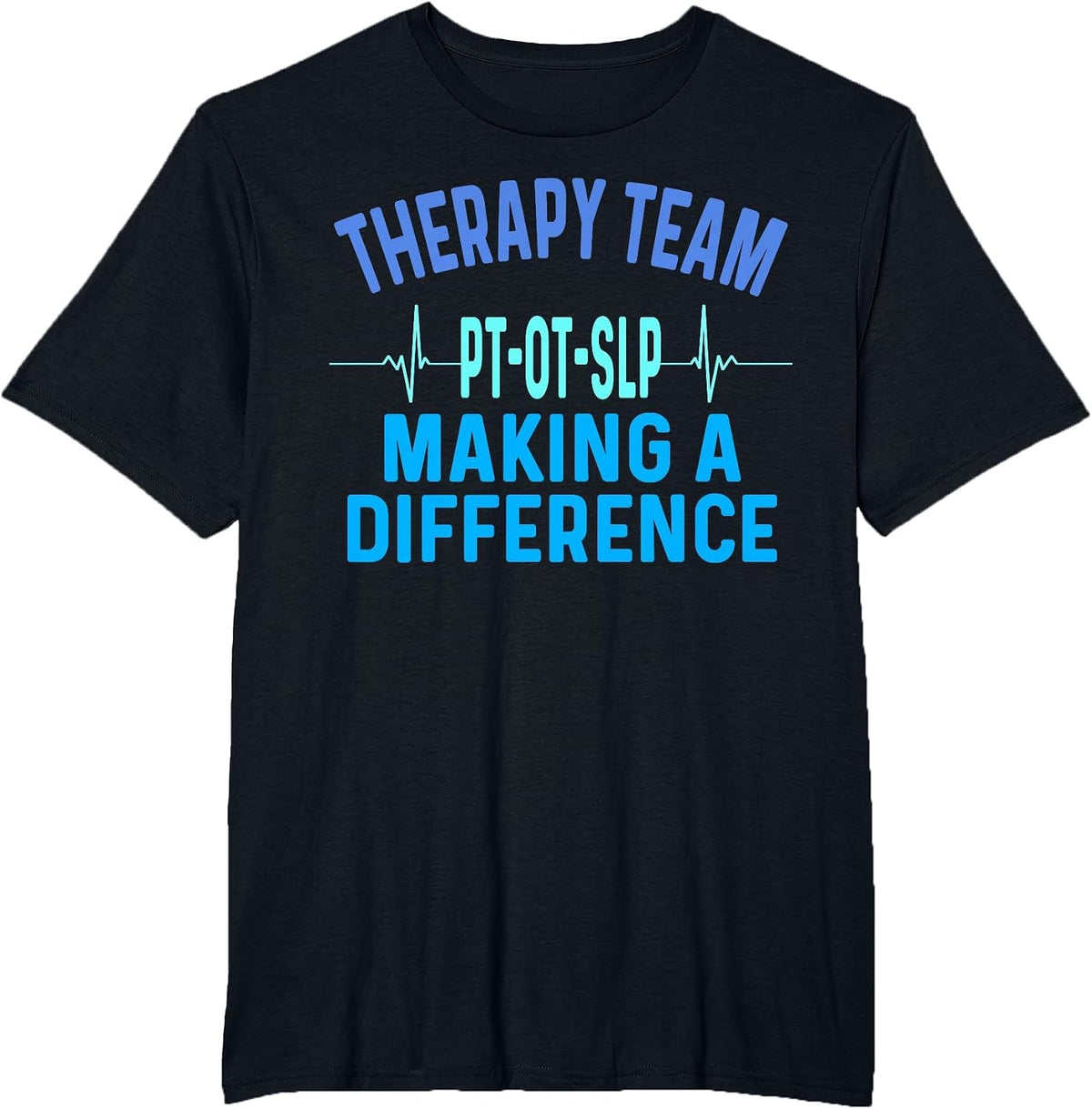 Therapy Team Rehab Week Making A Difference Month PT OT SLP T-Shirt - Black