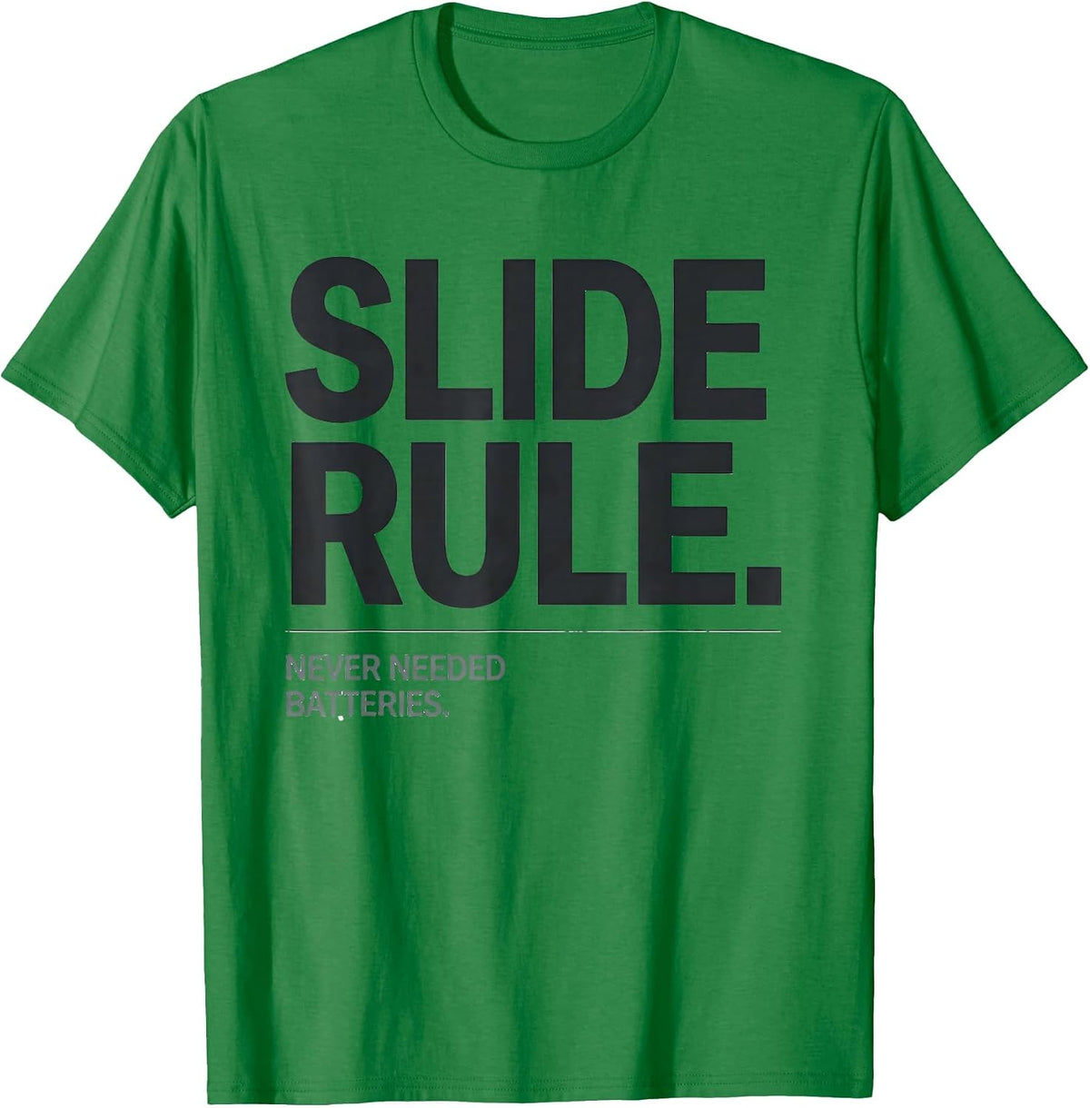 Men's Slide Rule Never Needed Batteries Classically Trained Retro T-Shirt - Kelly Green