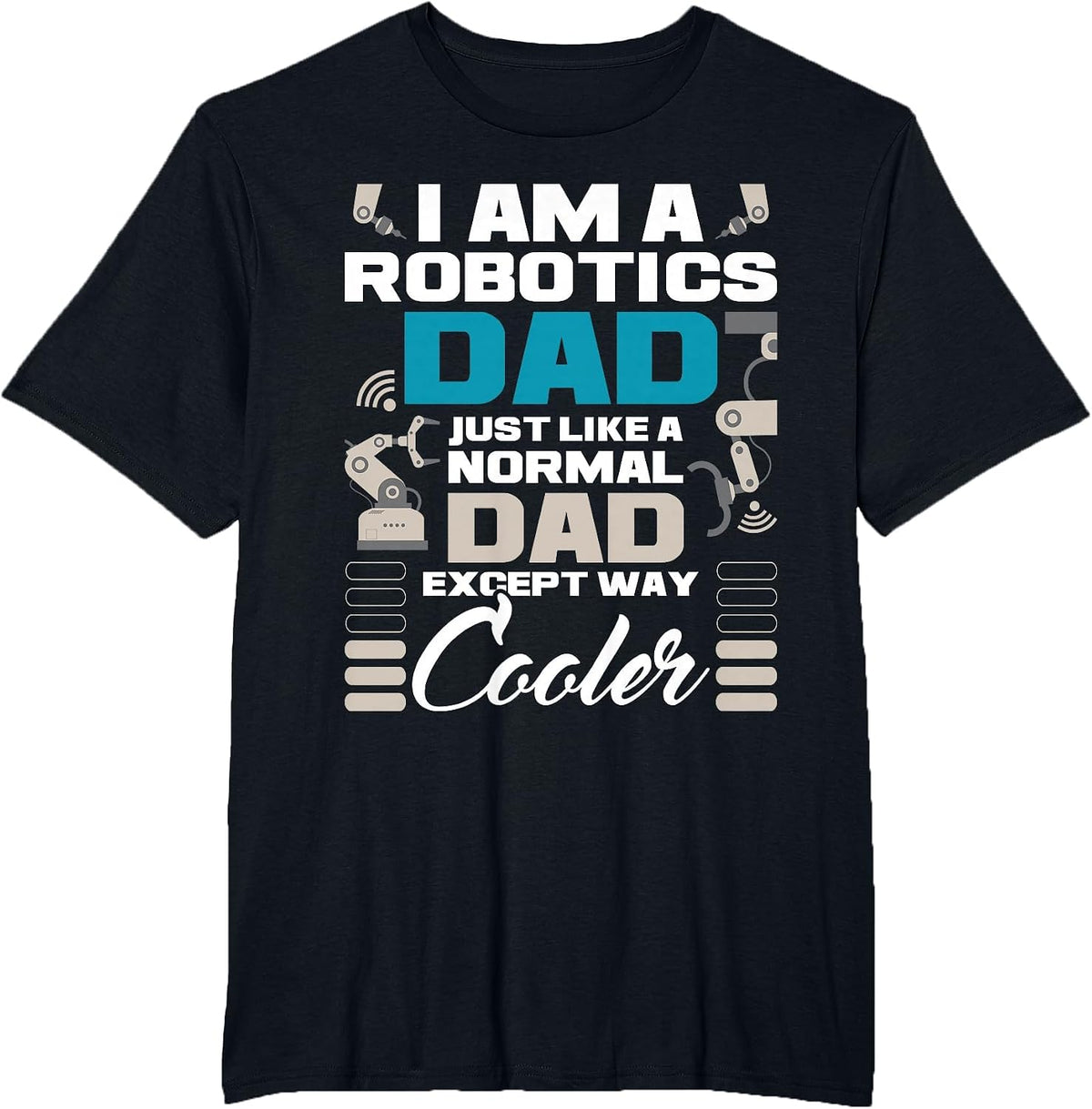 I Am A Robotics Dad - Robot Collector Engineer Engineering T-Shirt - Black