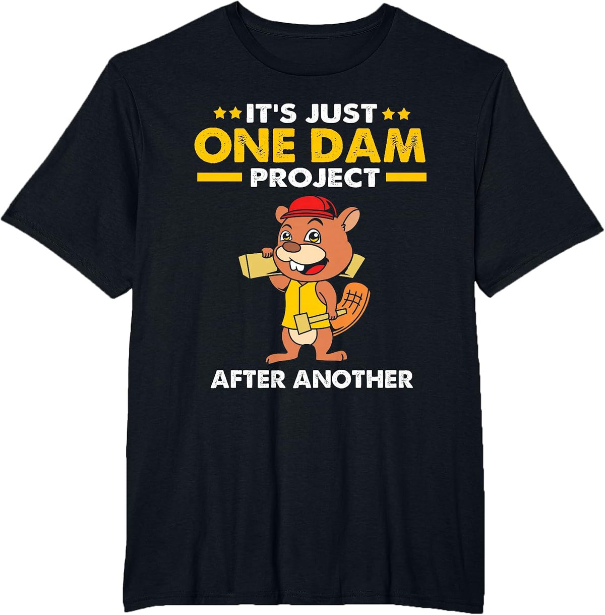 Beaver Carpenter Its Just One Dam Project After Another T-Shirt - Black