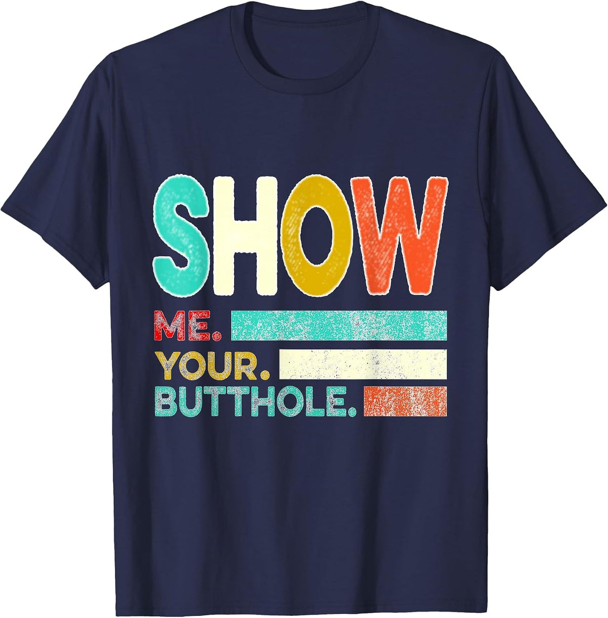 Funny Show Me Your Butthole Sacratic Funny T-Shirt - Navy Blue