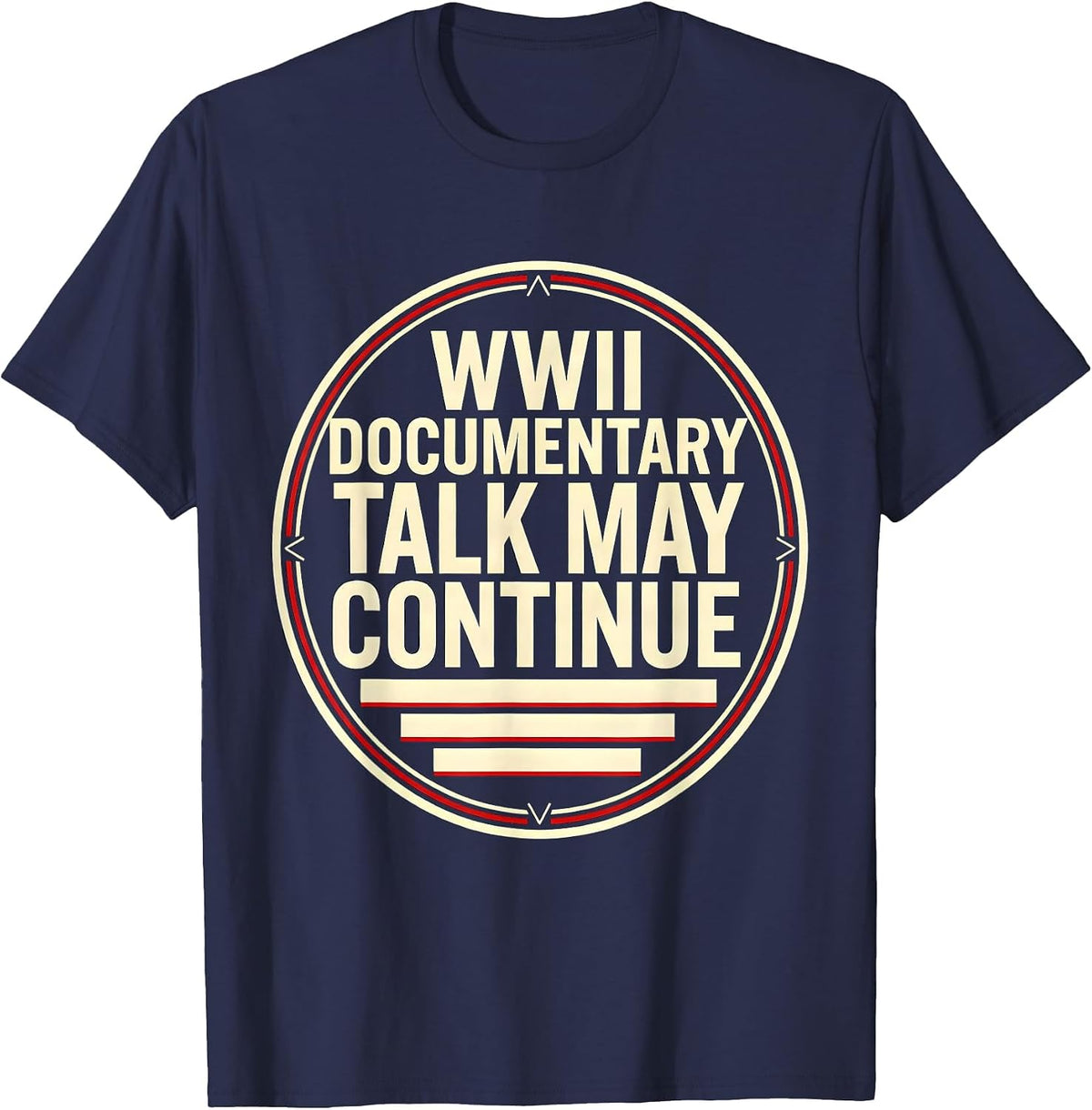 WWII Documentary Talk May Continue Retro History Buff WW2 T-Shirt - Navy Blue