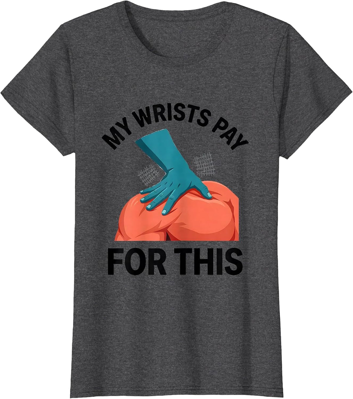 Women's My Wrists Pay For This Funny Massage Therapist Occupational T-Shirt - Dark Heather Grey