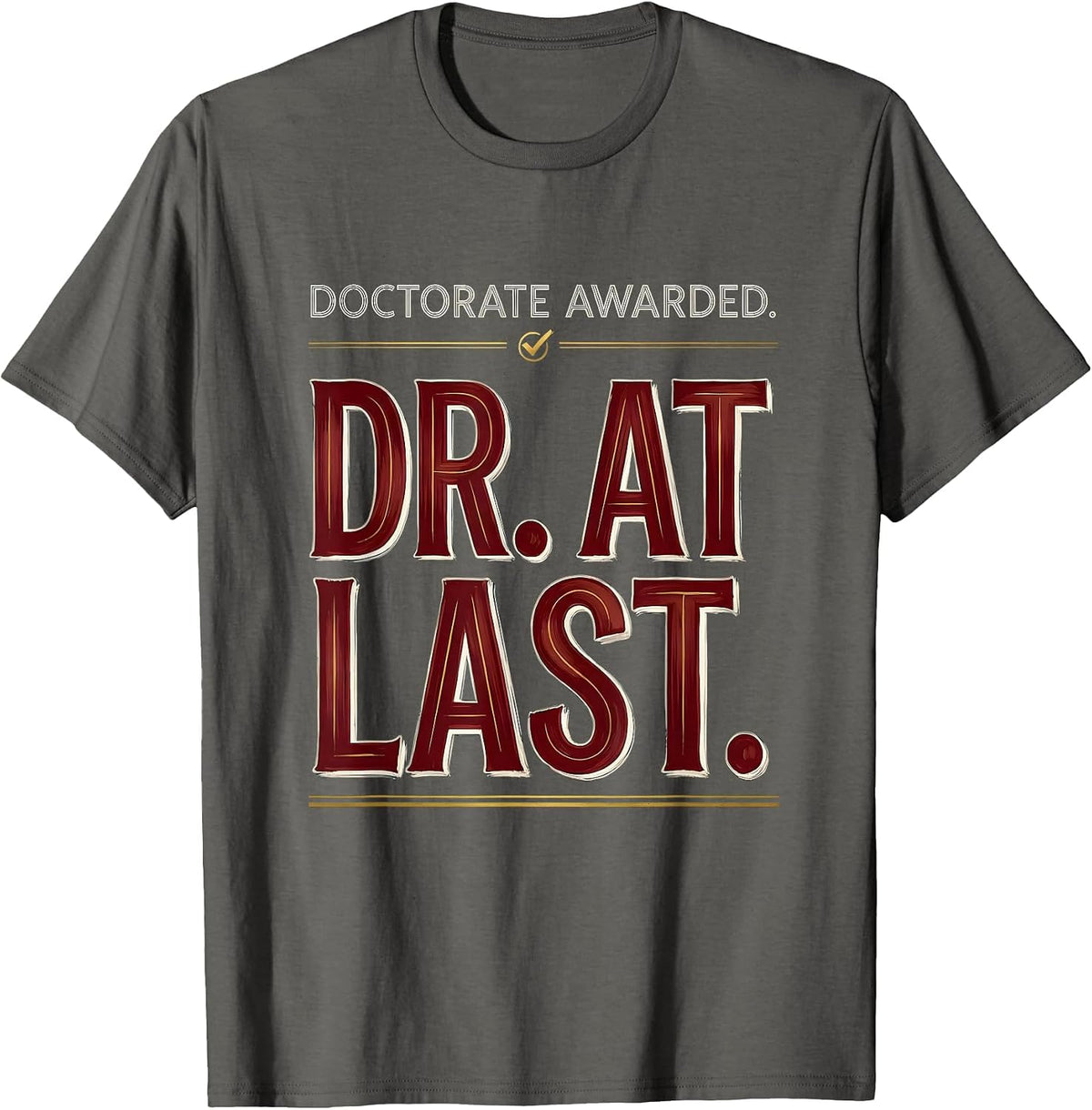 Men's Doctorate Awarded Dr At Last Funny PhD Graduate Gift T-Shirt - Asphalt Grey