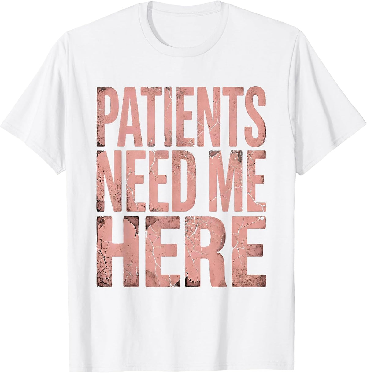 Men's Patients Need Me Here Nurse Pride Design T-Shirt - White