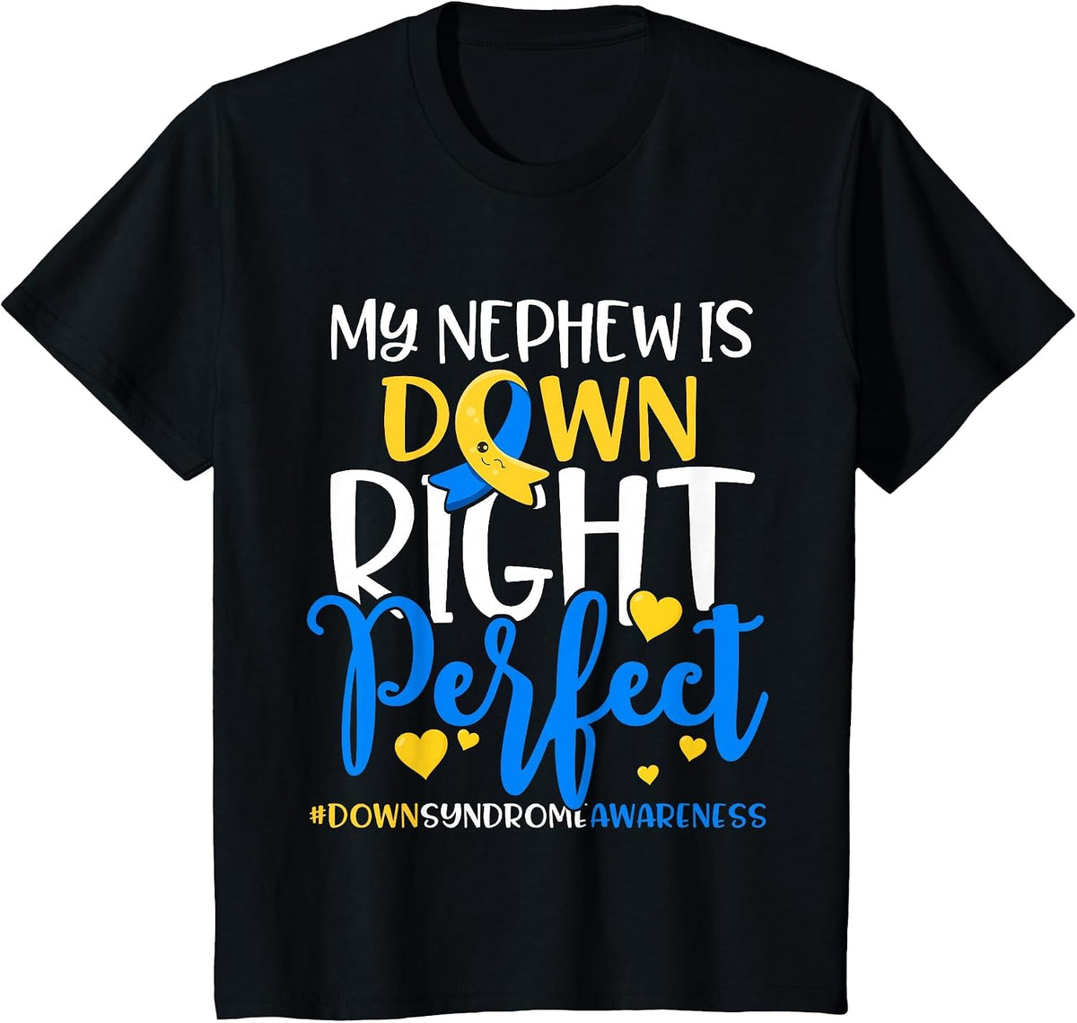 Down Syndrome Awareness My Nephew is Down Right Perfect T-Shirt - Black