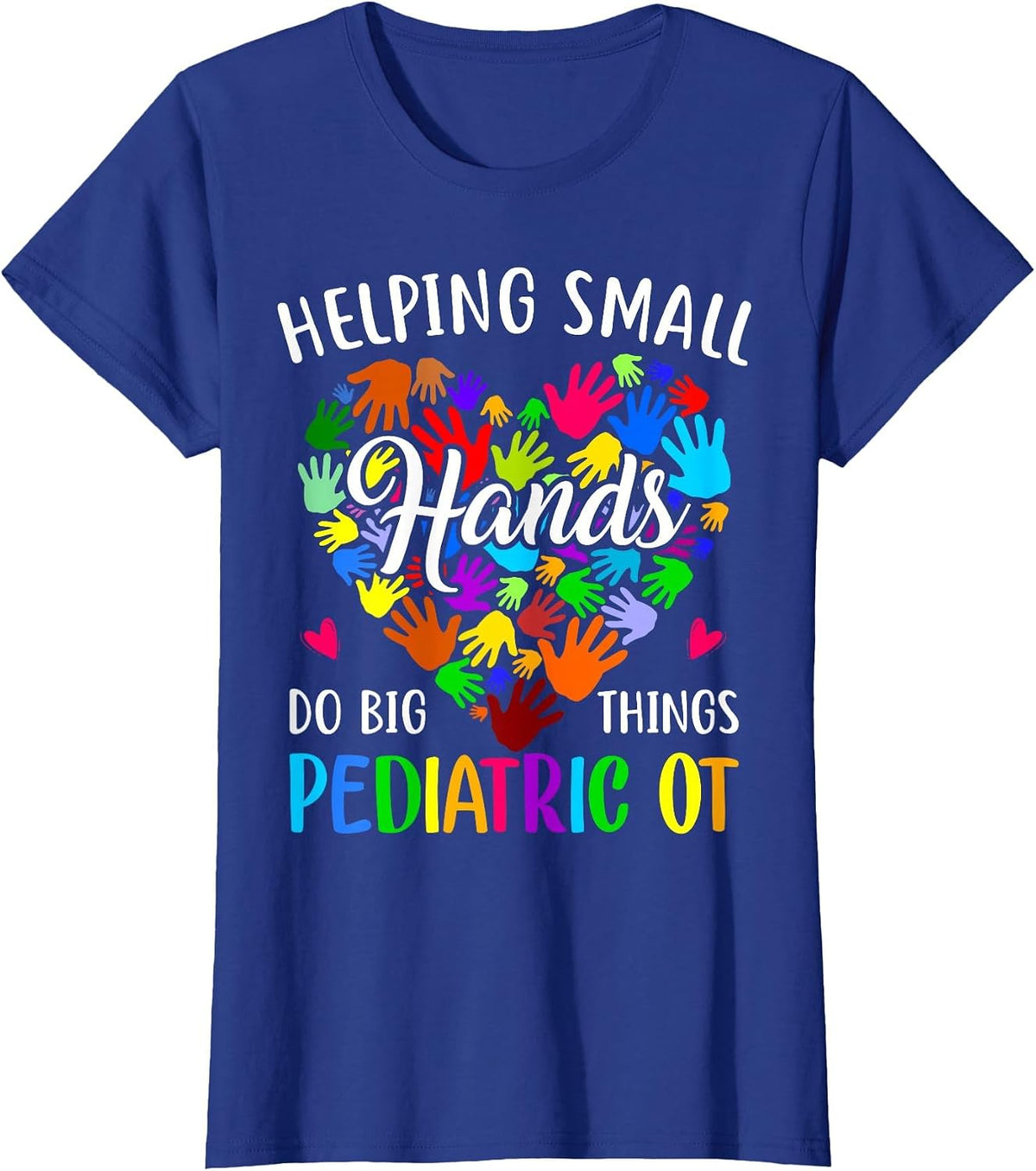 Cute Helping Small Hands OT Pediatric Occupational Therapy T-Shirt - Royal Blue