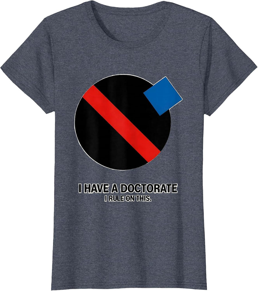 I Have A Doctorate, I Rule On This Funny PhD Graduation Gift T-Shirt, Women, Heather Blue, Small - As Pictured