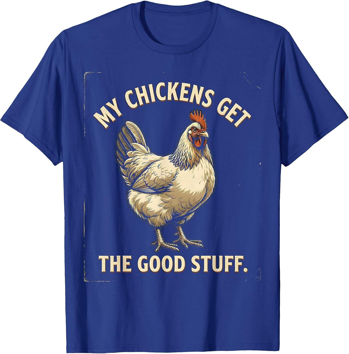 My Chickens Get The Good Stuff Funny Chicken Lover Vintage T-Shirt - Royal Blue