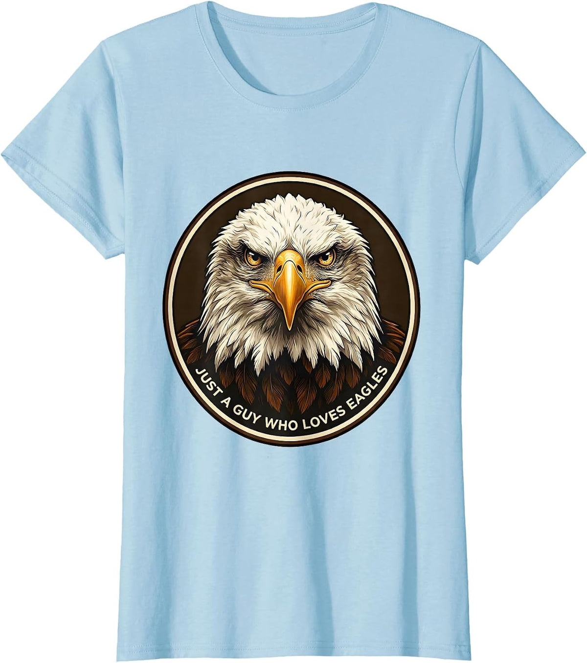 Women's Just A Guy Who Loves Eagles Funny Bald Eagle Fan Faith Gift T-Shirt - Baby Blue