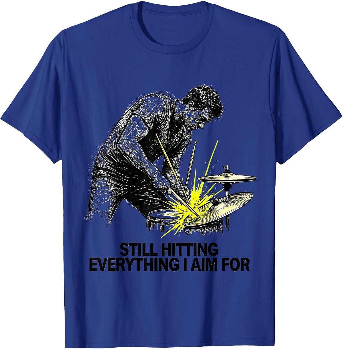 Still Hitting Everything I Aim For Funny Drummer Humor T-Shirt - Royal Blue