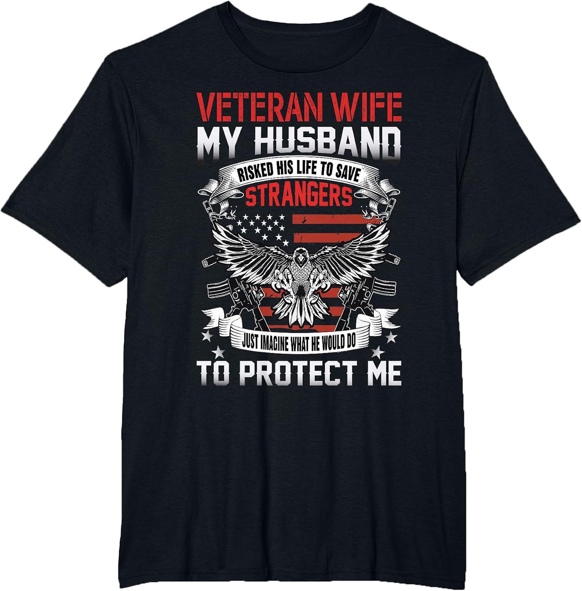 Veteran Wife My Husband Risked His Life to Save Strangers T-Shirt - Black
