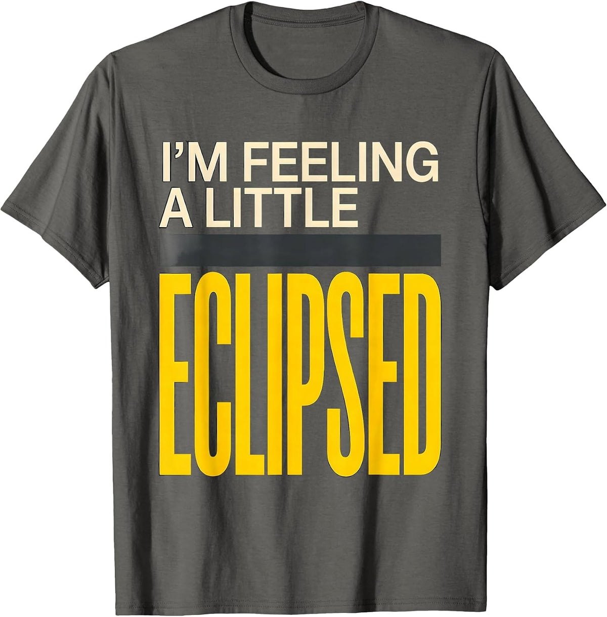 I'm Feeling A Little Eclipsed Funny Solar System Space T-Shirt - Asphalt Grey