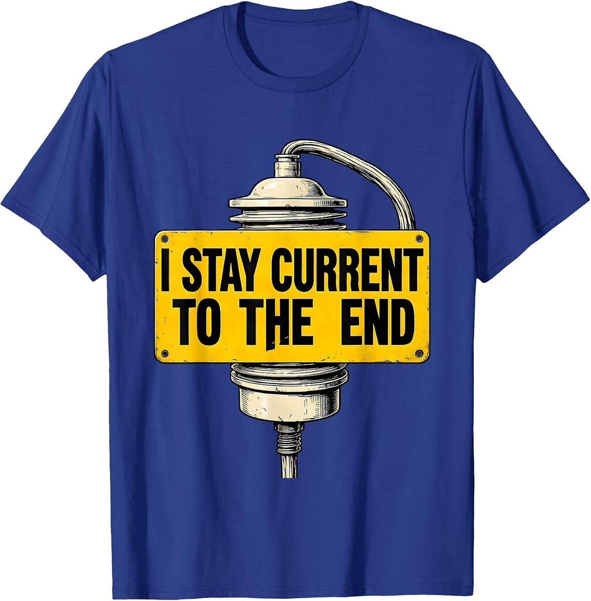 I Stay Current To The End Funny Electrician Lineman Dark T-Shirt - Royal Blue