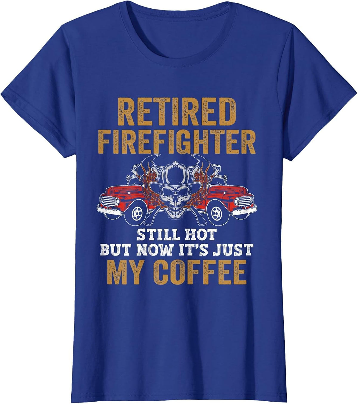 Retired Firefighter Still Hot But Now It's Just My Coffee T-Shirt - Royal Blue