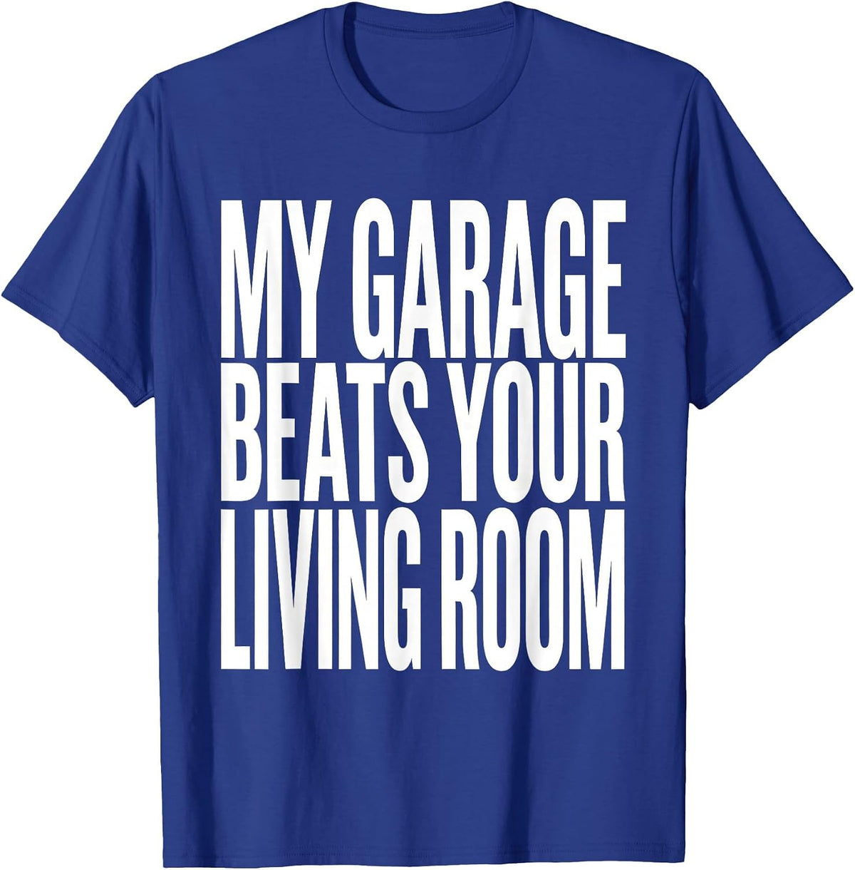 My Garage Beats Your Living Room Funny Moto Enthusiast Biker T-Shirt - Royal Blue