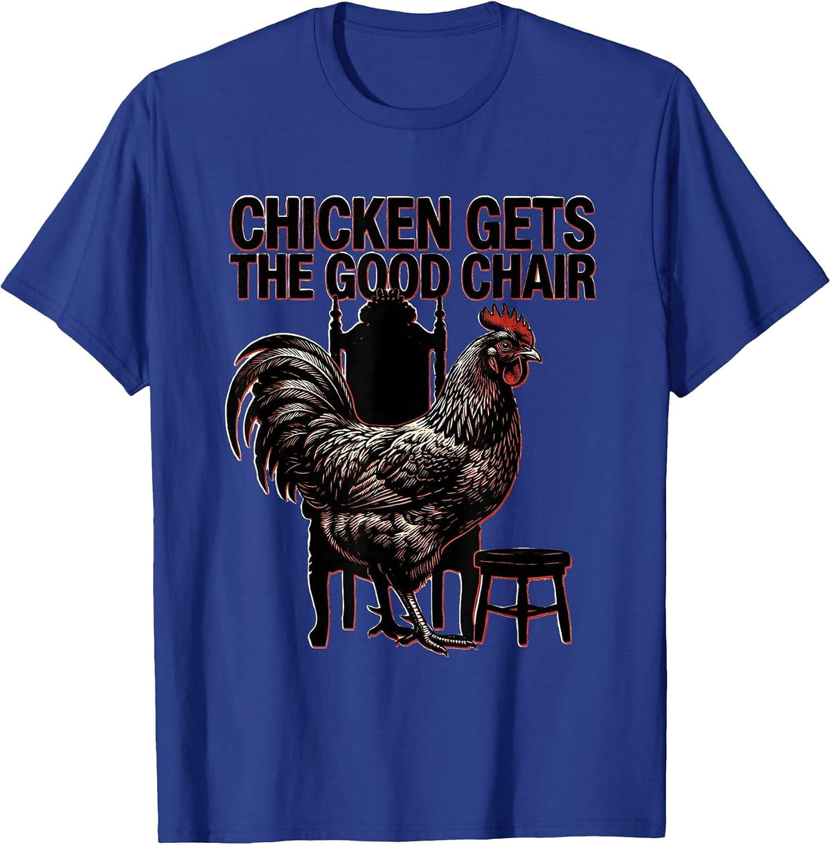 Chicken Gets The Good Chair Funny Chicken Lover Meme T-Shirt - Royal Blue