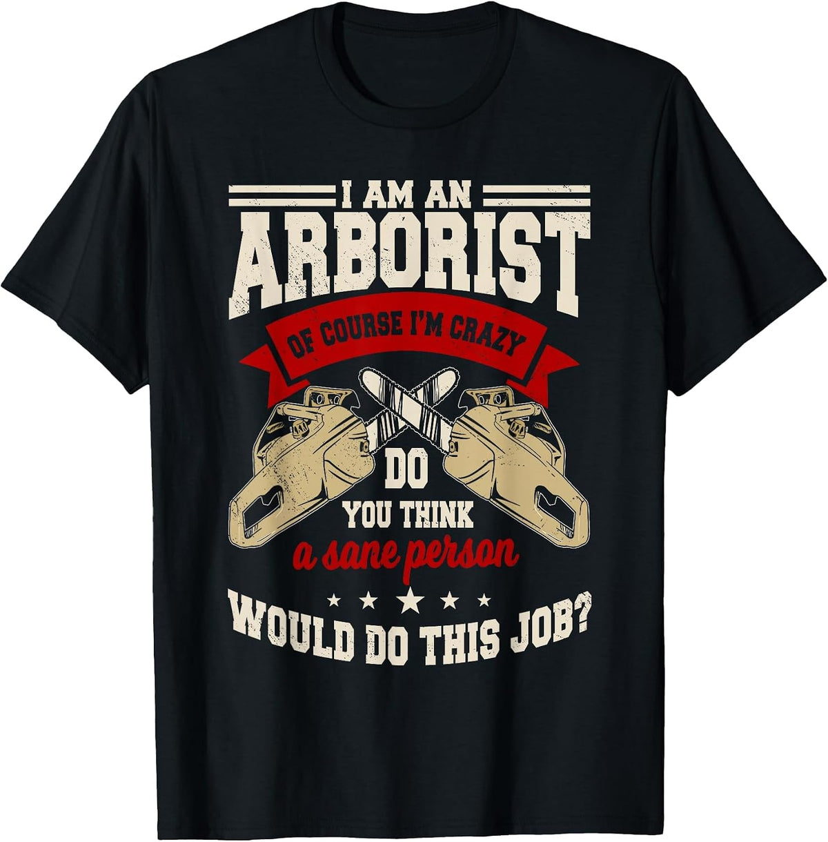 Arborist Chainsaw Arboriculturist Tree Surgeon T-Shirt - Black