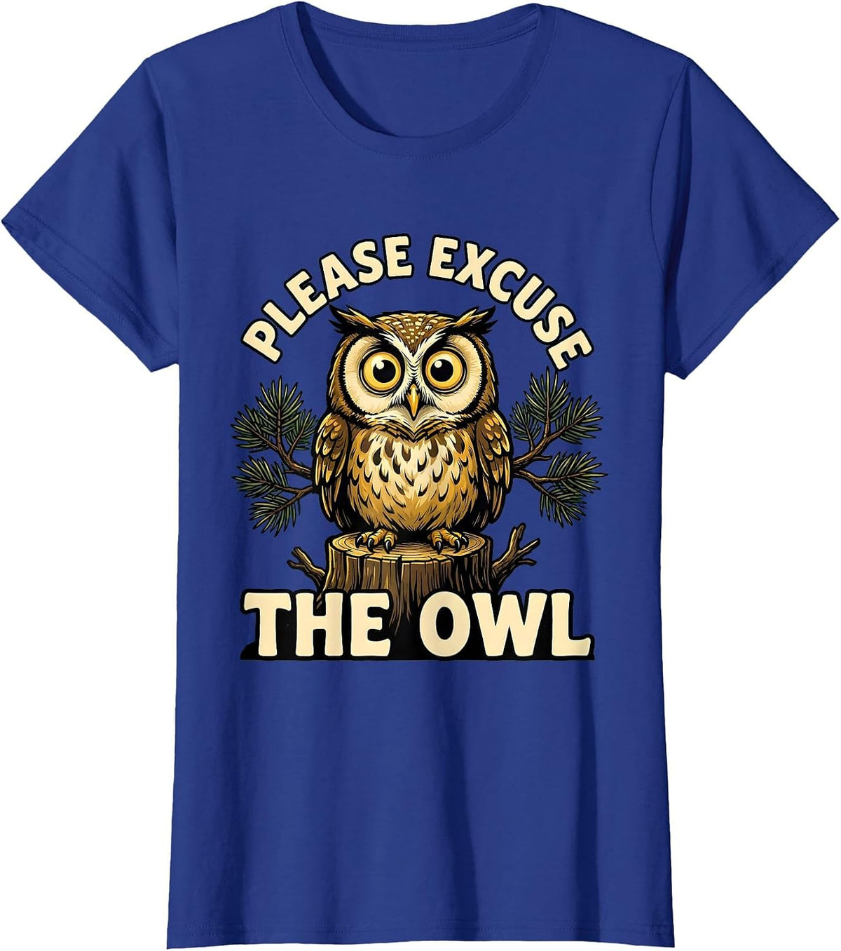 Women's Please Excuse the Owl Cartoon Nature Lover Camping Humor T-Shirt - Royal Blue