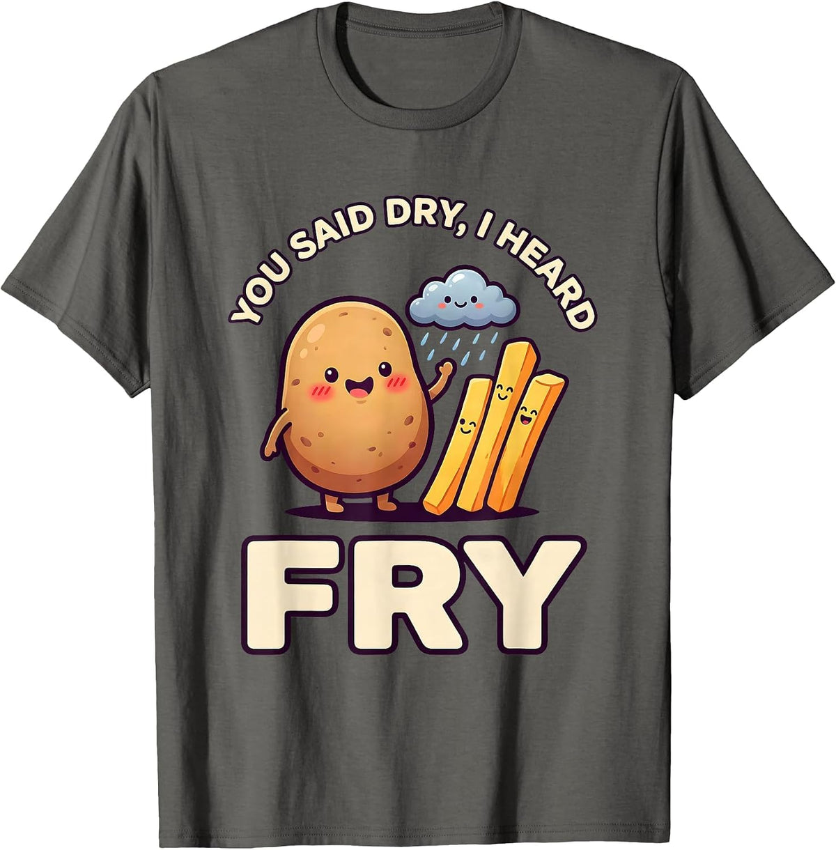 Men's You Said Dry I Heard Fry Cute Kawaii Food Pun Humor T-Shirt - Asphalt Grey
