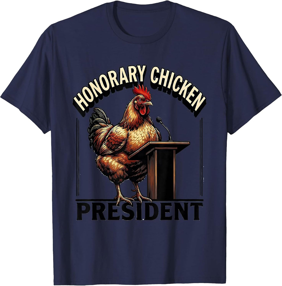 Men's Honorary Chicken President Funny Chicken Lover Novelty Gift T-Shirt - Navy Blue