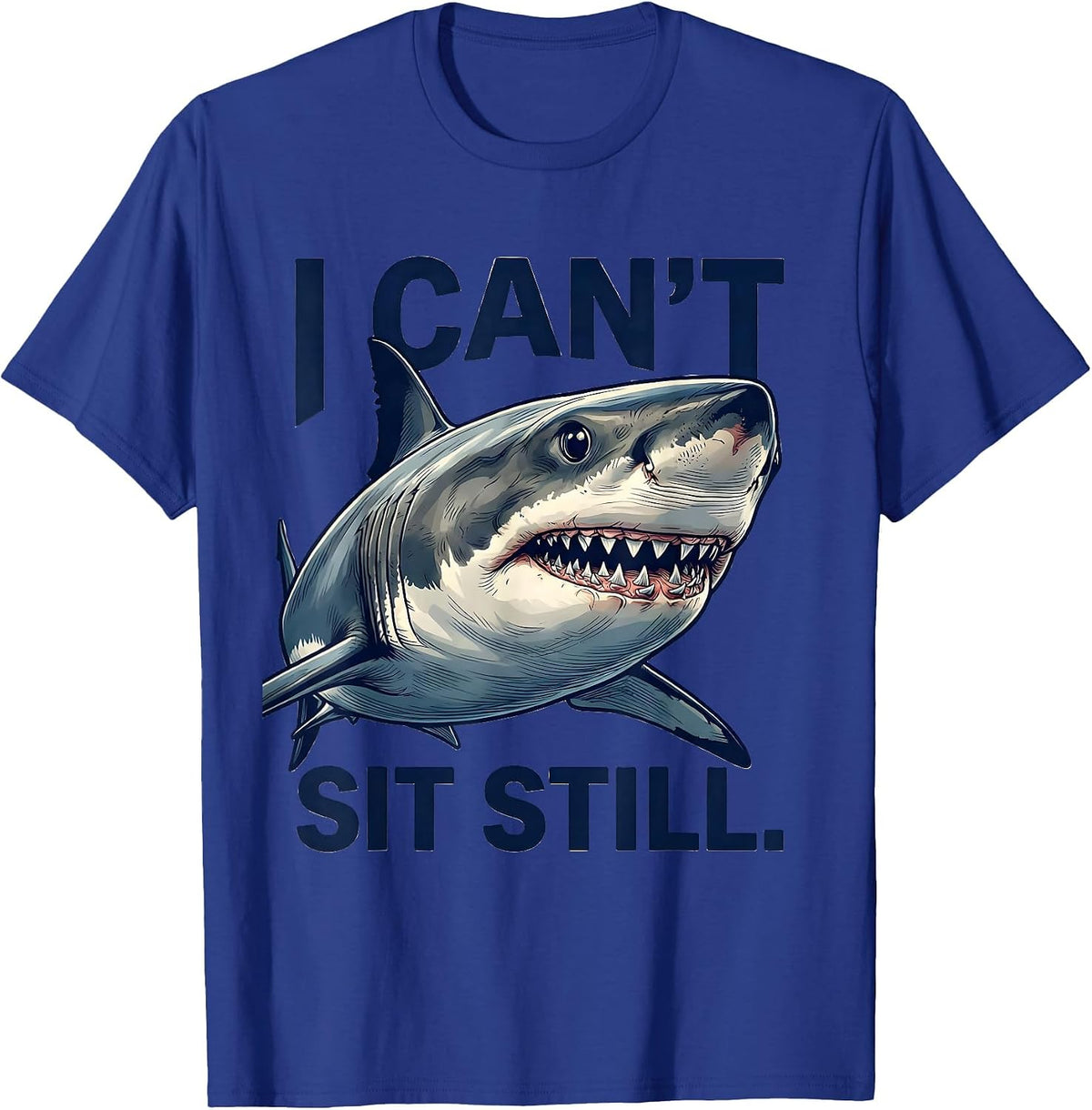 I Can't Sit Still Funny Shark Lover Ocean Wildlife Humor T-Shirt - Royal Blue