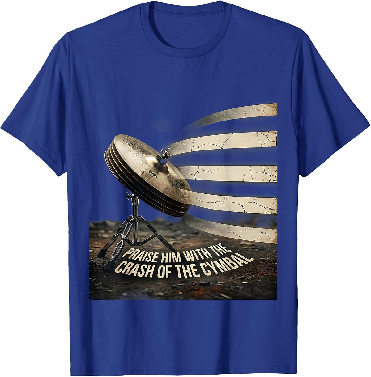 Praise Him With The Crash Of The Cymbal Christian Drummer T-Shirt - Royal Blue