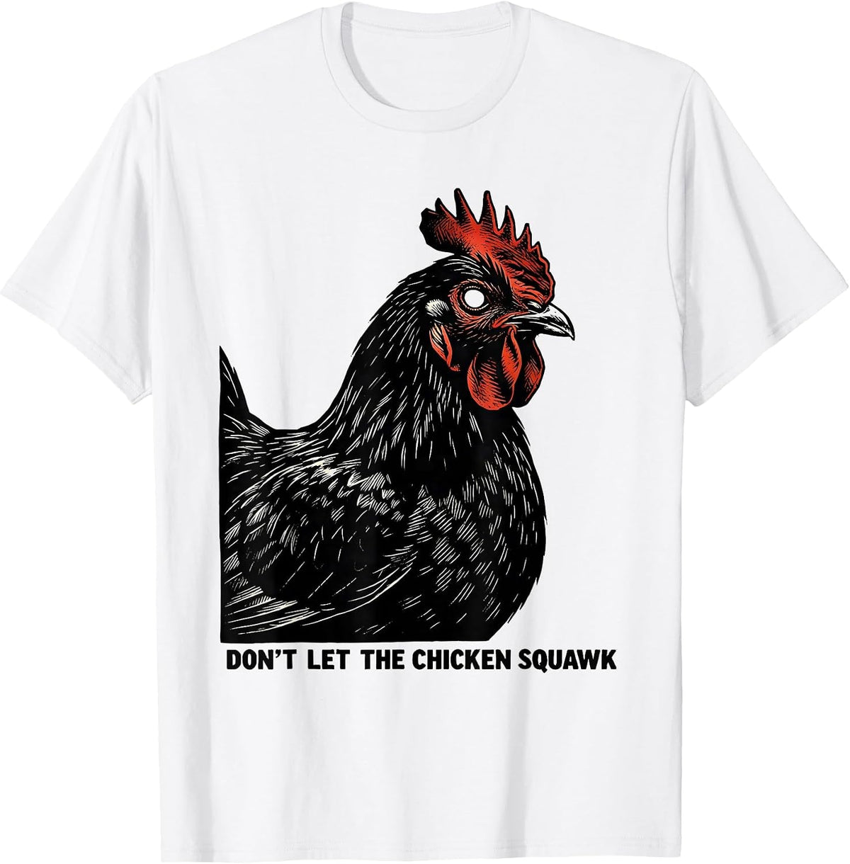 Men's Don't Let The Chicken Squawk Funny Chicken Lover Farm Humor T-Shirt - White