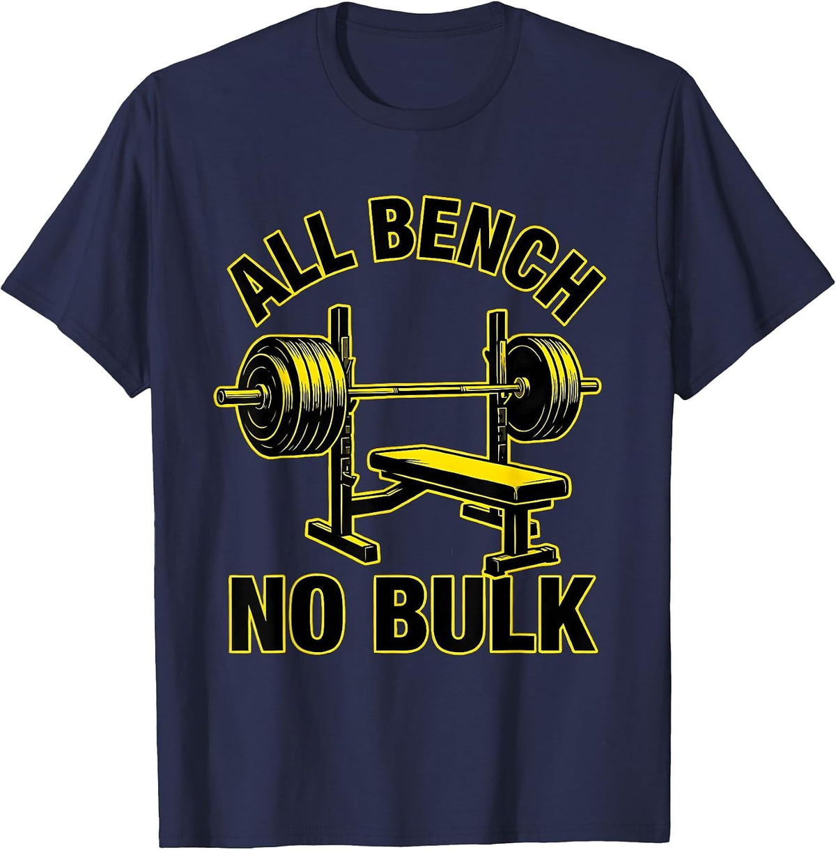 Men's All Bench, No Bulk Funny Gym Workout Deadpan Humor T-Shirt - Navy Blue