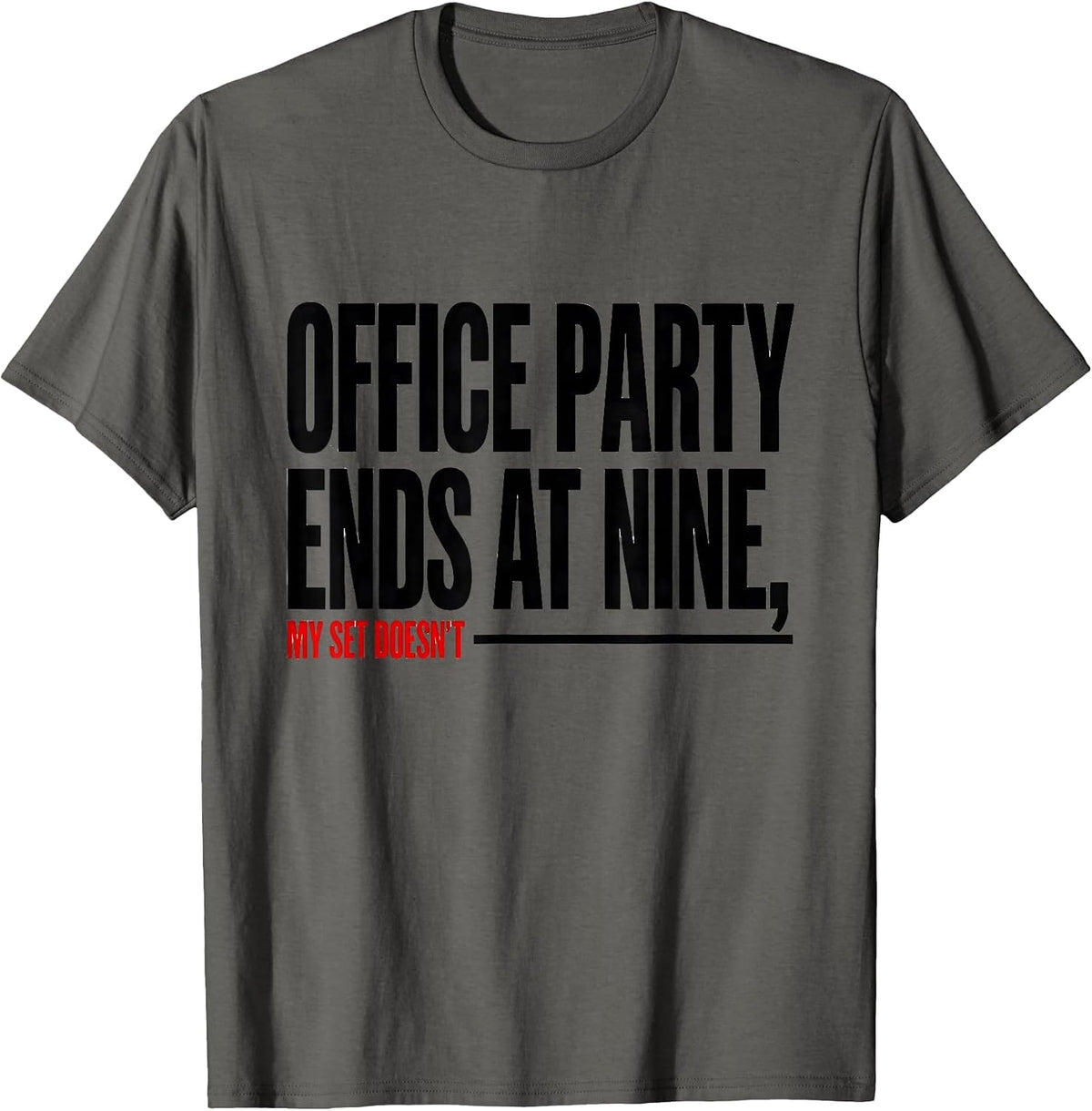 Office Party Ends At Nine My Set Doesn't Funny Gym T-Shirt - Asphalt Grey