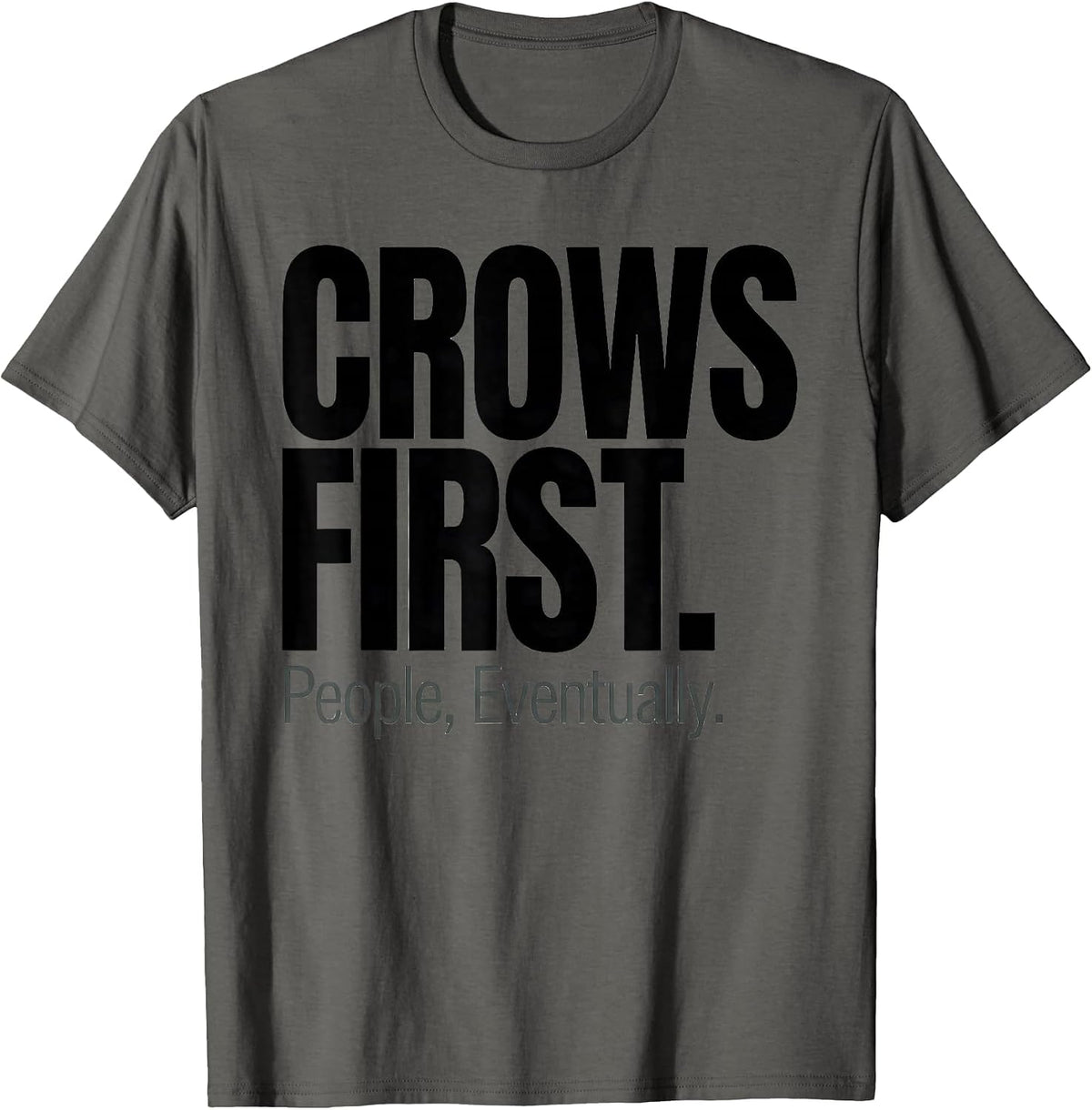 Crows First People Eventually Funny Crow Lover Dark Humor T-Shirt - Asphalt Grey