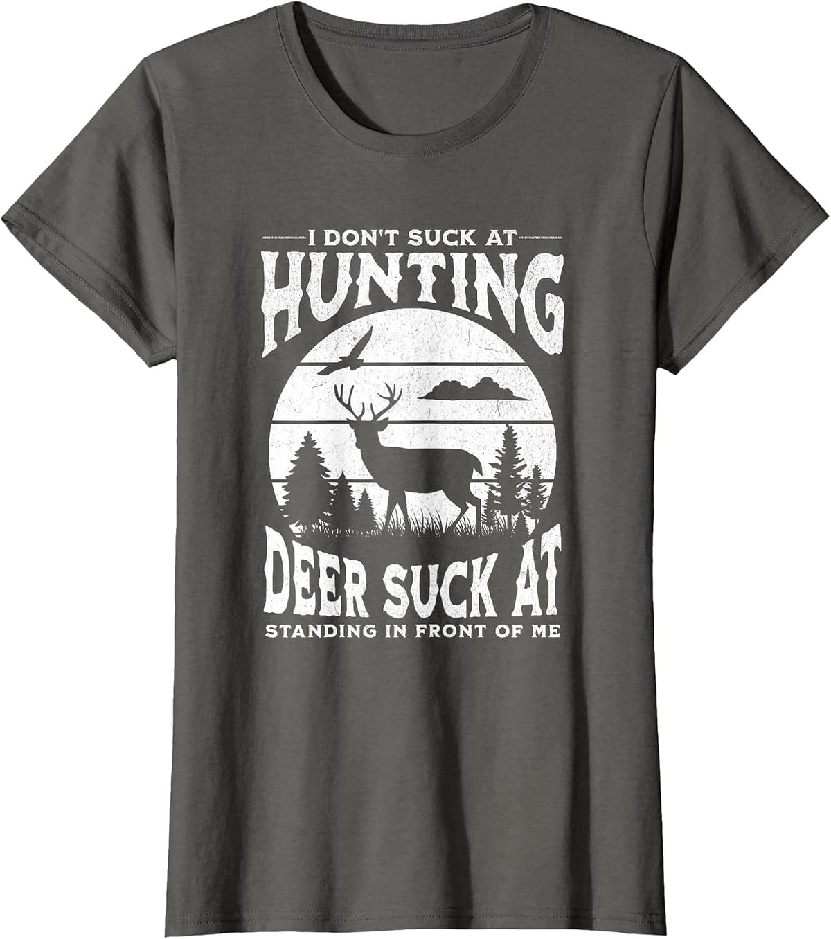 I Don't Suck at Hunting Deer Suck at Standing in Front of Me T-Shirt - Asphalt Grey