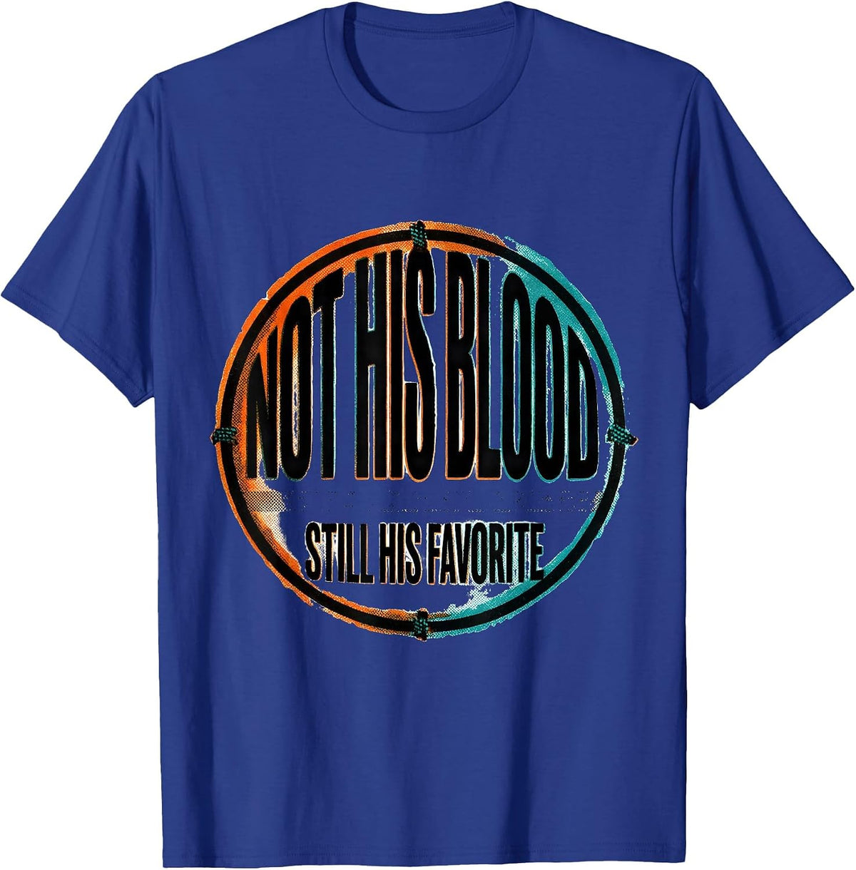 Men's Not His Blood Still His Favorite Funny Son In Law Gift T-Shirt - Royal Blue
