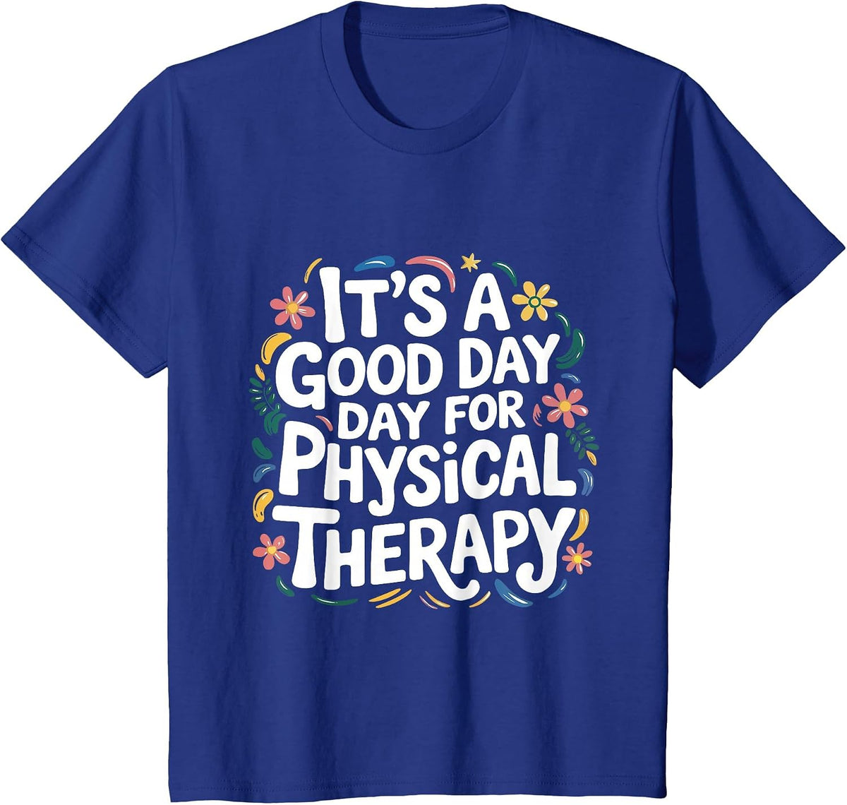 It's A Good Day for Physical Therapy PTA Physical Therapist T-Shirt - Royal Blue