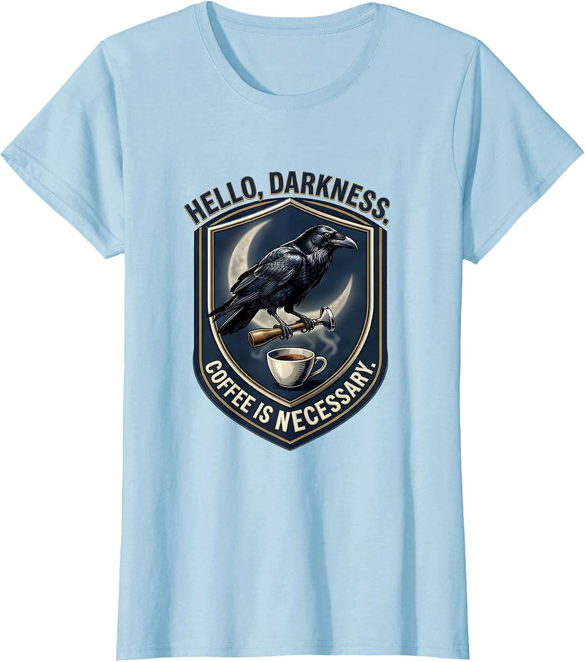 Women's Hello, Darkness Coffee Is Necessary Gothic Raven Humor T-Shirt - Baby Blue