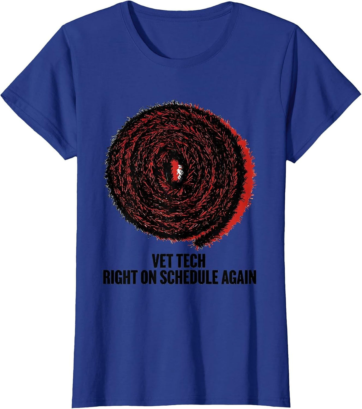 Women's Vet Tech: Right On Schedule Again Funny Veterinary Staff T-Shirt - Royal Blue