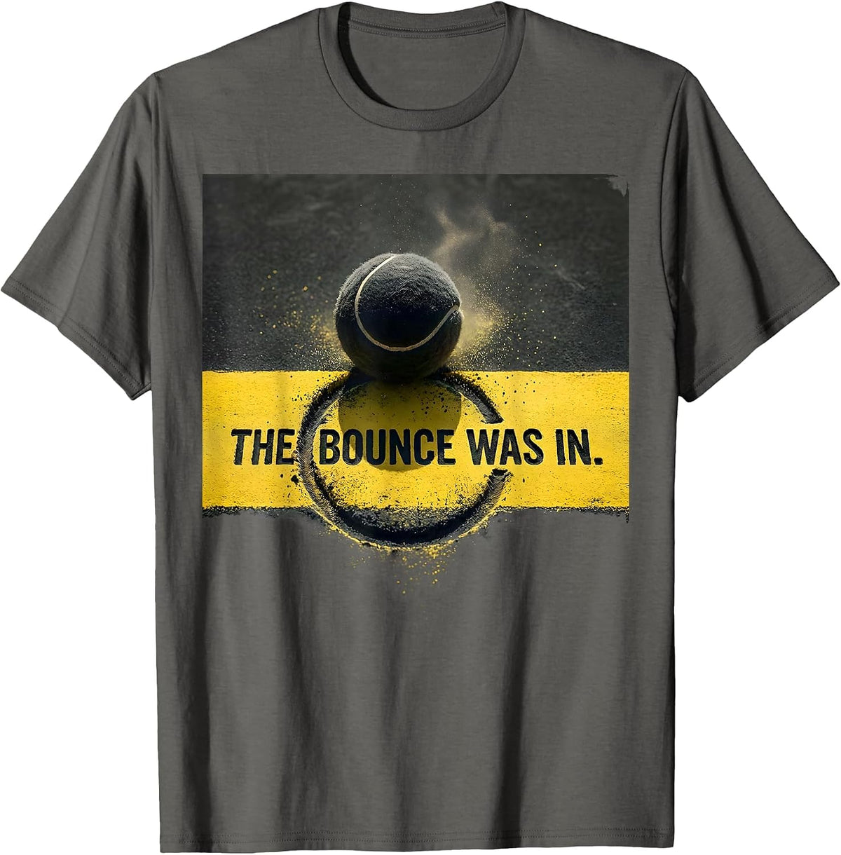 Men's The Bounce Was In Funny Tennis Player Wordplay Humor T-Shirt - Asphalt Grey