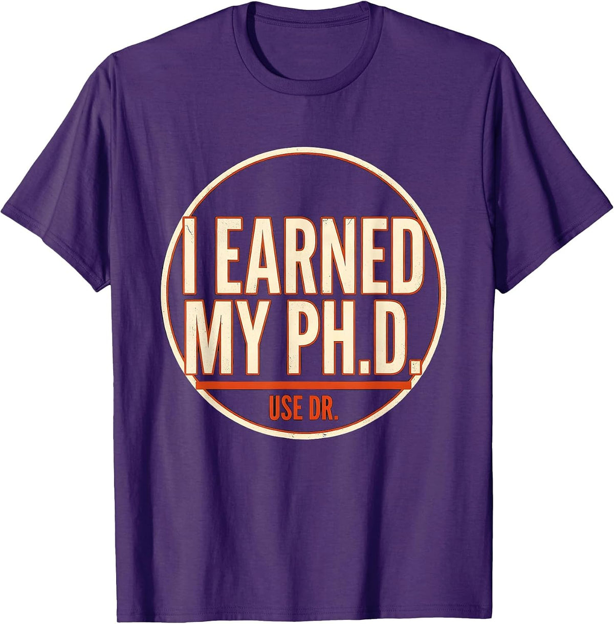 I Earned My Ph.D. Use Dr. Funny Doctoral Graduation Humor T-Shirt - Purple