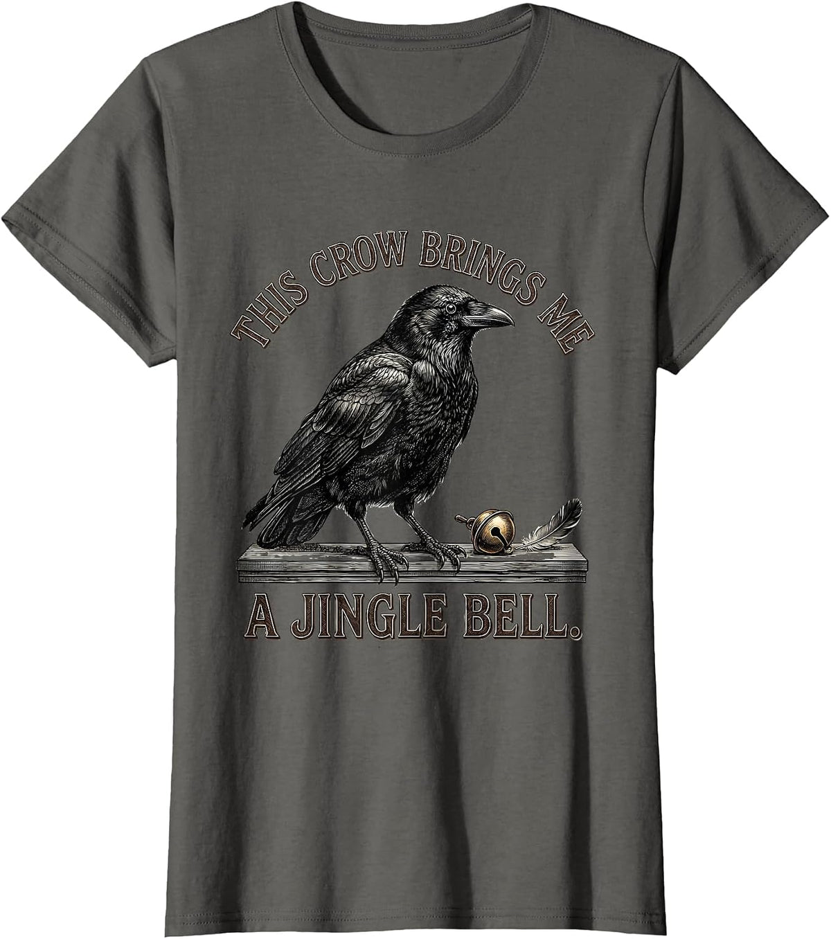 Women's This Crow Brings Me A Jingle Bell Dark Humor Crow Lover Gift T-Shirt - Asphalt Grey