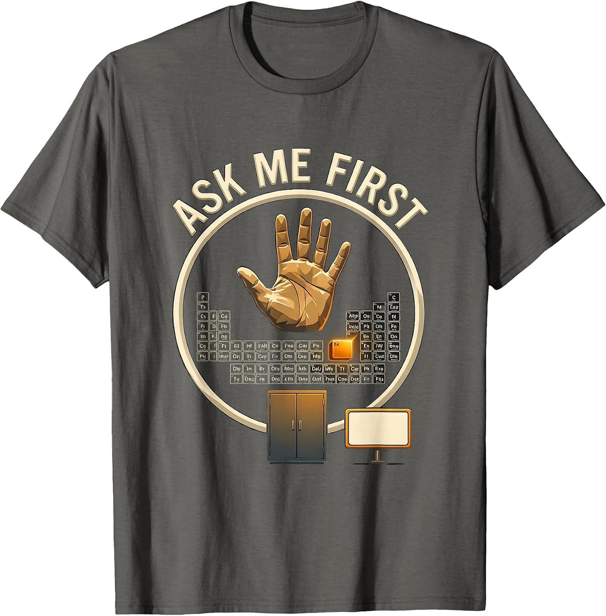 Men's Ask Me First Funny Periodic Table Chemistry Teacher Humor T-Shirt - Asphalt Grey
