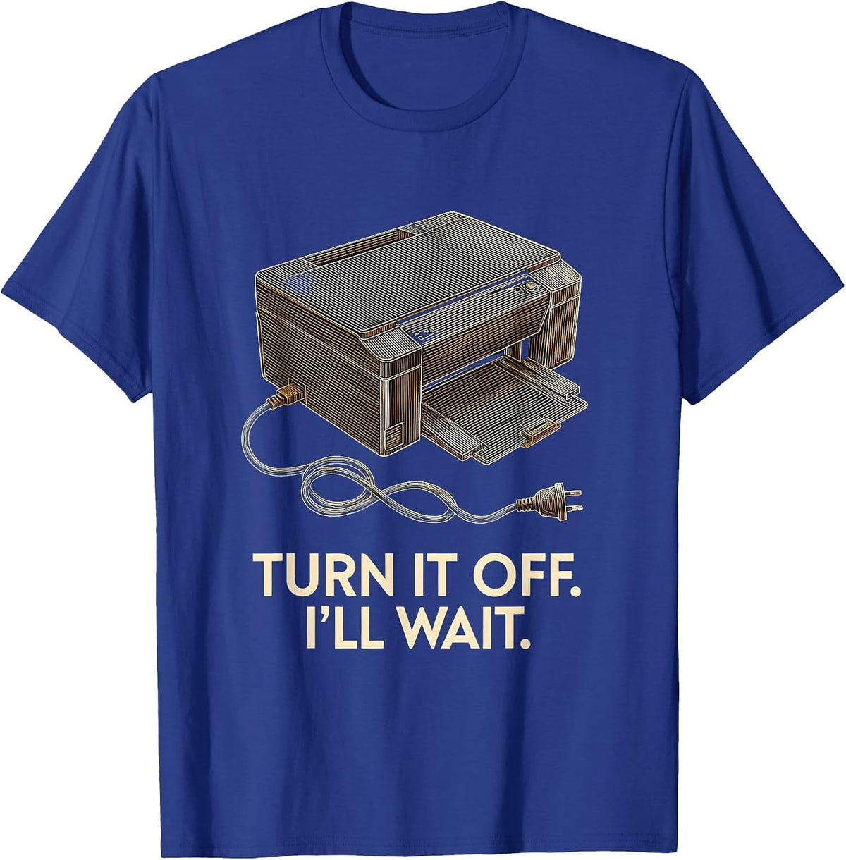 Turn It Off I'll Wait IT Tech Support Sarcastic Humor T-Shirt - Royal Blue