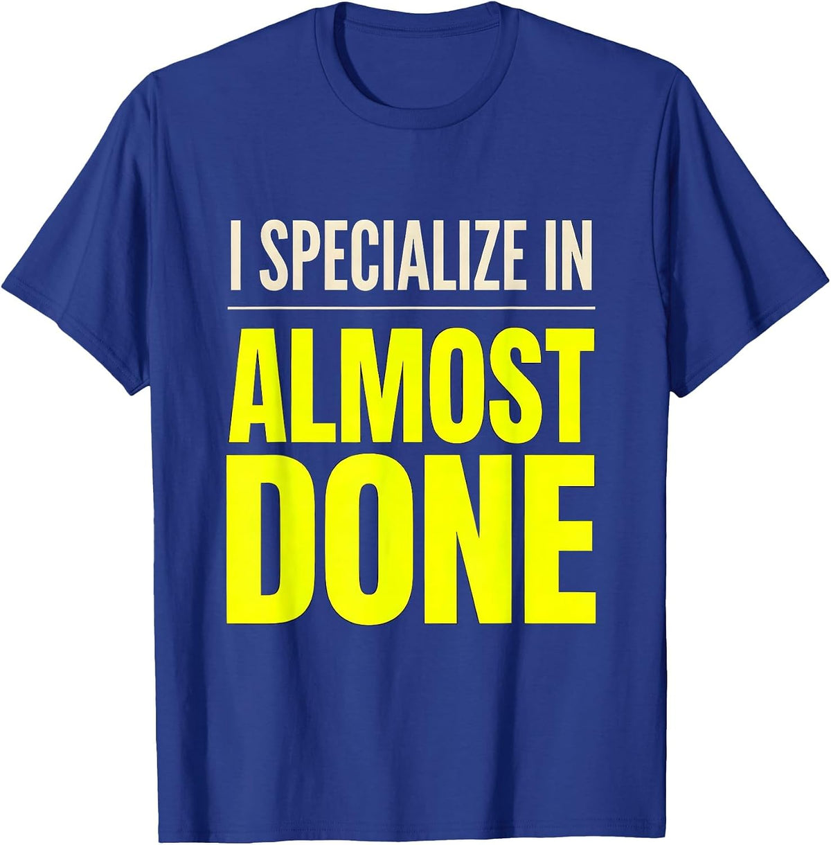 I Specialize In Almost Done Funny Construction Worker Gag T-Shirt - Royal Blue