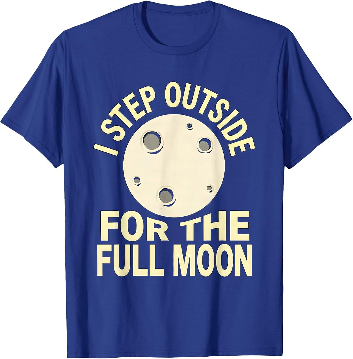 Men's I Step Outside For The Full Moon Astronomy Celestial Lover T-Shirt - Royal Blue