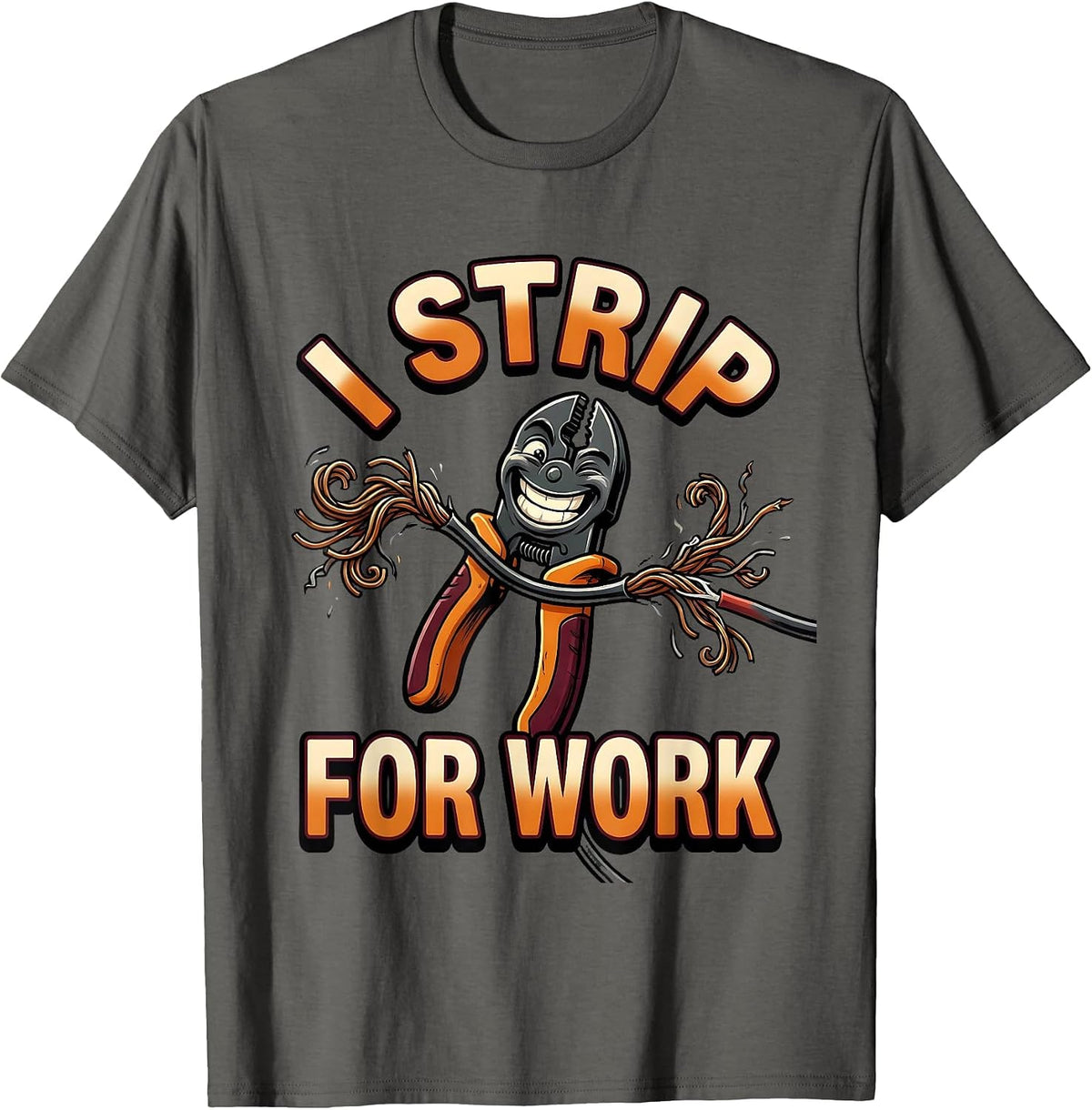 I Strip For Work Funny Electrician Engineer Lineman Gift T-Shirt - Asphalt Grey