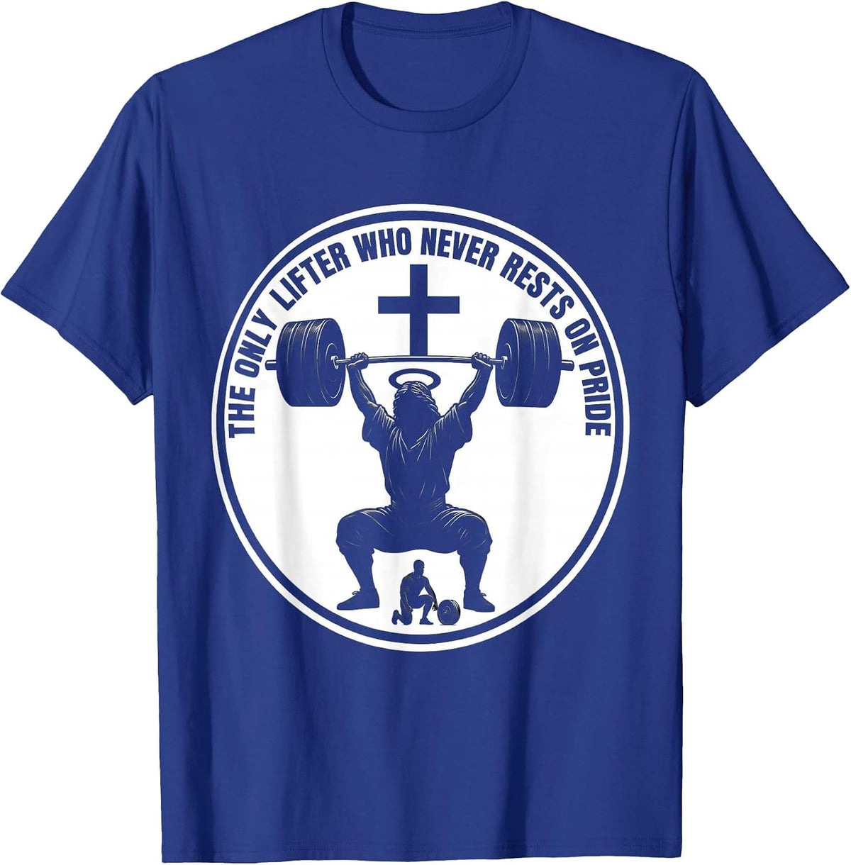 The Only Lifter Who Never Rests On Pride Christian Gym T-Shirt - Royal Blue
