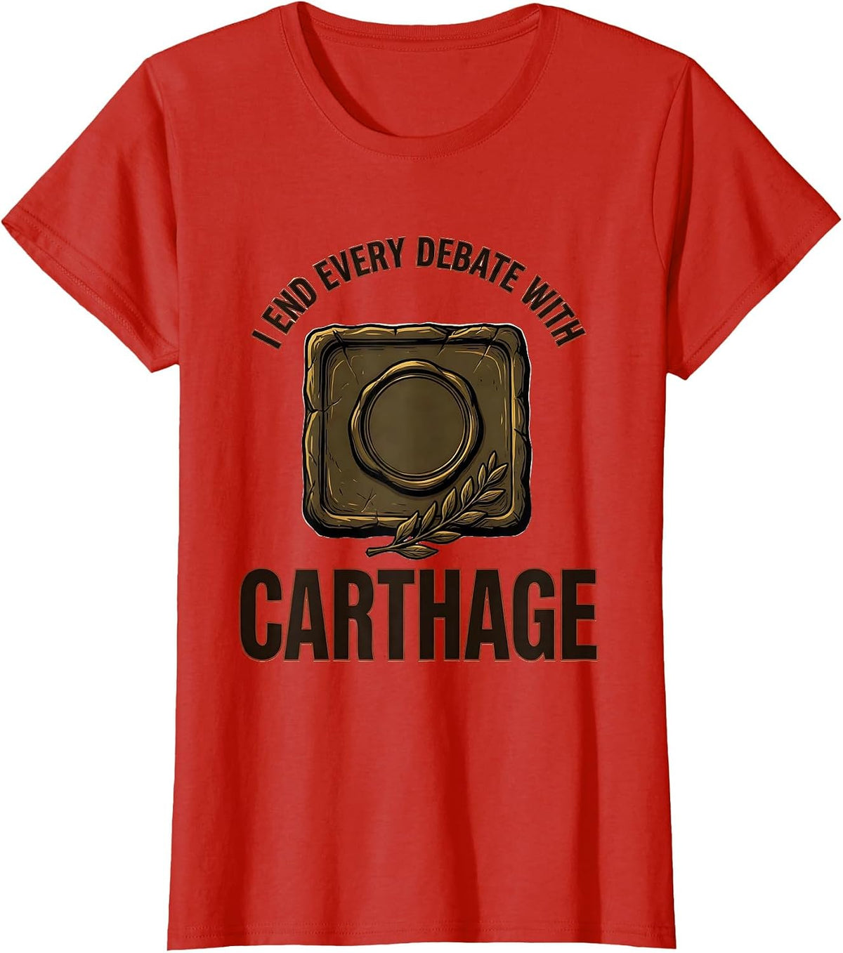 Women's I End Every Debate With Carthage Funny Roman History Meme T-Shirt - Red